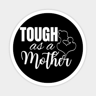 Tough-As-A-Mother Magnet